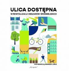 Ulica dostępna w rewitalizacji obszarów śródmiejsk - Praca zbiorowa