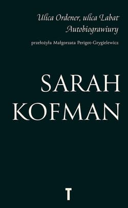 Uliica Ordener, ulica Labat. Autobiograwiury - Sarah Kofman