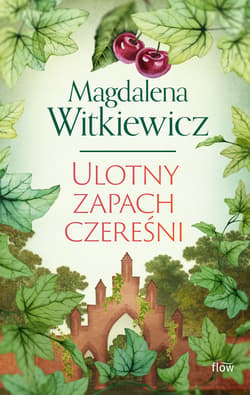 Ulotny zapach czereśni - Magdalena Witkiewicz