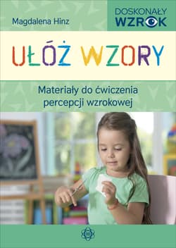 Ułóż wzory Materiały do ćwiczenia percepcji wzrokowej - Magdalena Hinz