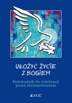 Ułożyć życie z Bogiem Przewodnik do celebracji przed bierzmowaniem - Mielnicki Krzysztof, Ewelina Parszewska