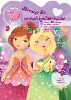 Ulubiona kolekcja! Kreacje dla wróżek i jednorożców - Praca zbiorowa