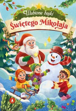 Ulubione bajki Świętego Mikołaja - Ariadna Piepiórka, Koźlak Marta, Anna Potyra