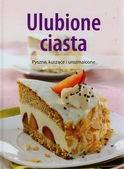 Ulubione ciasta Pyszne, kuszące i urozmaicone