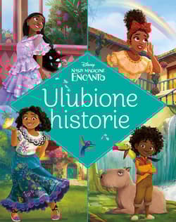 Ulubione historie Disney Nasze magiczne Encanto - Opracowanie Zbiorowe