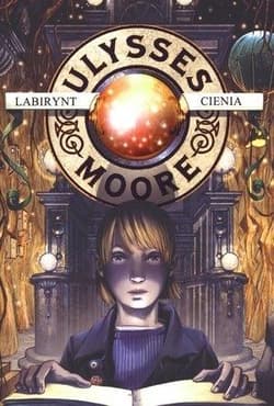 Ulysses Moore 9 Labirynt cienia - Baccalario Pierdomenico