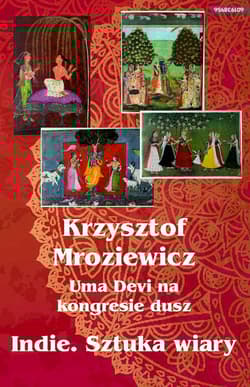 Uma Devi na kongresie dusz. Indie. Sztuka wiary - Krzysztof Mroziewicz