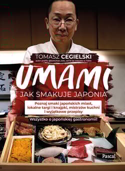 Umami Jak smakuje Japonia Poznaj smaki japońskich miast, lokalne targi i knajpki, mistrzów kuchni - Tomasz Cegielski