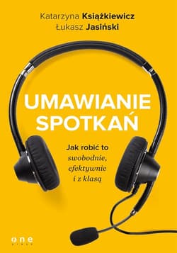 Umawianie spotkań Jak robić to swobodnie efektywnie i z klasą - Książkiewicz Katarzyna, Jasiński Łukasz