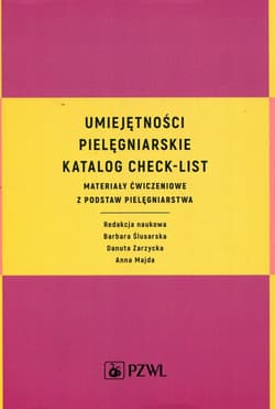 Umiejętności pielęgniarskie  Katalog check-list Materiały ćwiczeniowe z podstaw pielęgniarstwa