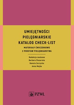 Umiejętności pielęgniarskie  Katalog check-list Materiały ćwiczeniowe z podstaw pielęgniarstwa - Barbara Ślusarska,  Danuta Zarzycka,  Anna Majda