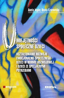 Umiejętności społeczne dzieci Kształtowanie rozwoju emocjonalno-społecznego dzieci w normie rozwojowej i dzieci ze specjalnymi pot