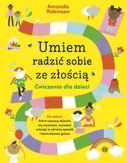 Umiem radzić sobie ze złością Ćwiczenia dla dzieci 40 zadań, które nauczą dziecko się wyciszać, wyrażać emocje w zdrowy sposób i kontrolować gniew - Amanda Robinson