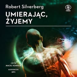Umierając, żyjemy - audiobook - Robert Silverberg