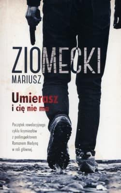 Umierasz i Cię nie ma - Mariusz Ziomecki