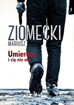 Umierasz i cie nie ma_plik - ebook - Mariusz Ziomecki