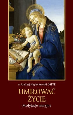 Umiłować życie. Medytacje maryjne - ebook - Andrzej Napiórkowski