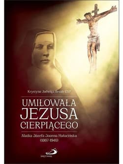 Umiłowała Jezusa cierpiącego - Krystyna Jadwiga Bezak