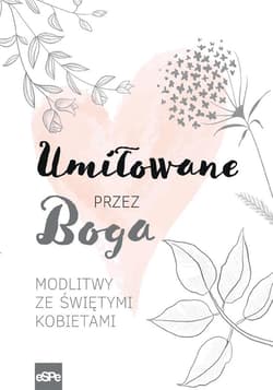 Umiłowane przez Boga Modlitwy ze świętymi kobietami - Kędzierska - Zaporowska Magdalena
