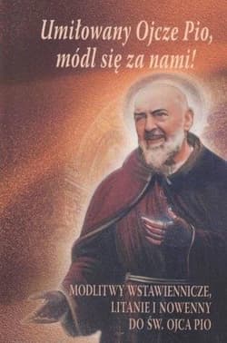 Umiłowany Ojcze Pio, módl się z nami! - Praca zbiorowa