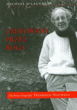 Umiłowany przez Boga Duchowa biografia Henriego Nouwena - Michael O'Laughlin