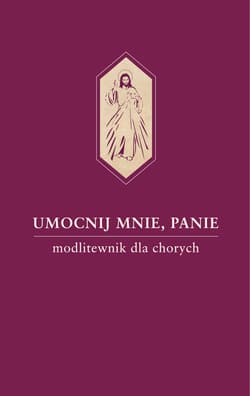 Umocnij mnie, Panie. Modlitewnik dla chorych - Hanas Waldemar