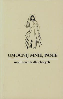 Umocnij mnie Panie Modlitewnik dla chorych - Hanas Waldemar, Sobolewski Zbigniew