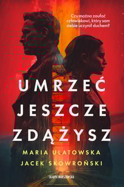 Umrzeć jeszcze zdążysz - Maria Ulatowska, Jacek  Skowroński