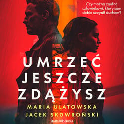 Umrzeć jeszcze zdążysz - audiobook - Maria Ulatowska, Jacek  Skowroński