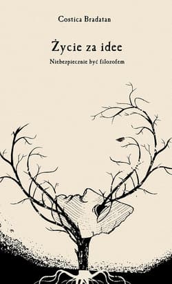 Umrzeć za ideę Niebezpieczne żywoty filozofów - Bradatan Costica