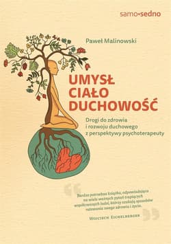 Umysł, ciało, duchowość. Drogi do zdrowia i rozwoju duchowego z perspektywy psychoterapeuty - Paweł Malinowski