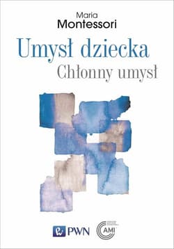 Umysł dziecka. Chłonny umysł - Maria Montessori