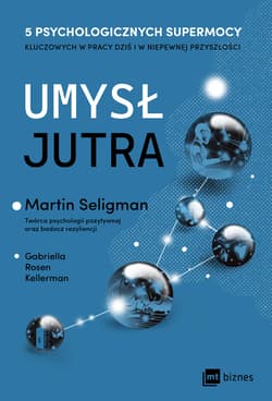 Umysł jutra 5 psychologicznych supermocy kluczowych w pracy – dziś i w niepewnej przyszłości - Kellerman Gabriella Rosen