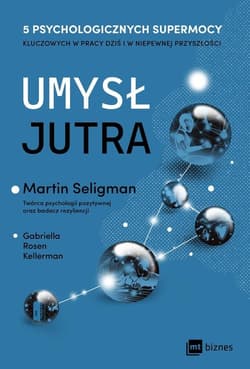 Umysł jutra 5 psychologicznych supermocy kluczowych w pracy – dziś i w niepewnej przyszłości - Kellerman Gabriella Rosen