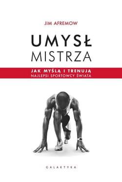 Umysł mistrza Jak myślą i trenują najlepsi sportowcy świata - Jim Afremow