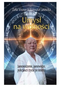 Umysł na wolności - Zofia Weaver, Janoszka Krzysztof