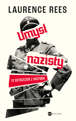 Umysł nazisty. 12 ostrzeżeń z historii - Laurence Rees