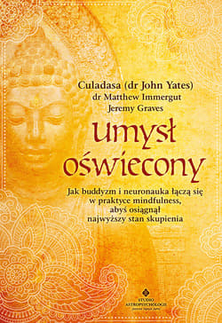 Umysł oświecony. Jak buddyzm i neuronauka łączą się w praktyce mindfulness, abyś osiągnął najwyższy stan skupienia - John Yates, Jeremy Graves