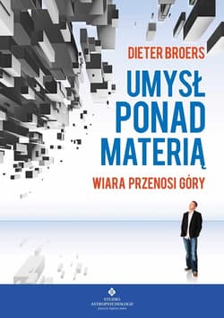 Umysł ponad materią Wiara przenosi góry