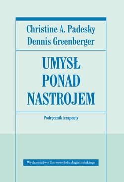 Umysł ponad nastrojem Podręcznik terapeuty - Padesky Christine A., Greenberger Dennis