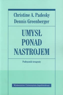 Umysł ponad nastrojem Podręcznik terapeuty - Padesky Christine A., Greenberger Dennis
