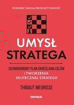 Umysł stratega. Siedmiodniowy plan określania celów i tworzenia skutecznej strategii. Podkręć swoją produktywność