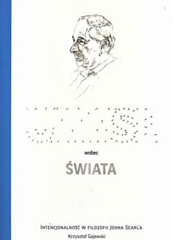 Umysł wobec świata Intencjonalność w filozofii Johna Searle'a - Gajewski Krzysztof