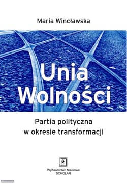 Unia Wolności Partia polityczna w okresie transformacji - Maria Wincławska