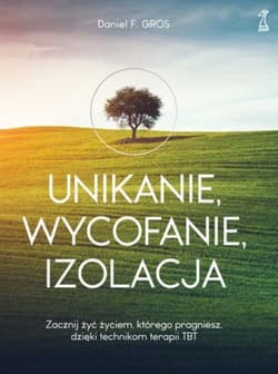 Unikanie wycofanie izolacja Zacznij żyć życiem, którego pragniesz, dzięki technikom terapii TBT - Gros Daniel F.