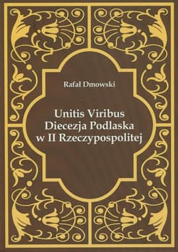 Unitis Viribus Diecezja Podlaska w II Rzeczypospolitej - Dmowski Rafał