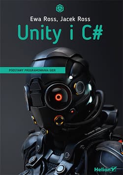 Unity i C#. Podstawy programowania gier - Ewa Ross