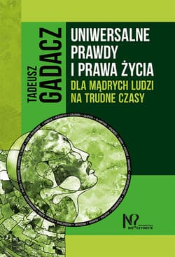 Uniwersalne prawdy i prawa życia dla mądrych ludzi na trudne czasy