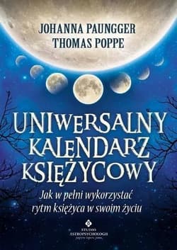 Uniwersalny kalendarz księżycowy. Jak w pełni wykorzystać rytm Księżyca w swoim życiu wyd. 2021 - Paungger Johanna, Poppe Thomas