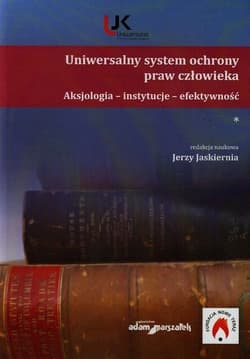 Uniwersalny system ochrony praw człowieka Aksjologia instytucje efektywność